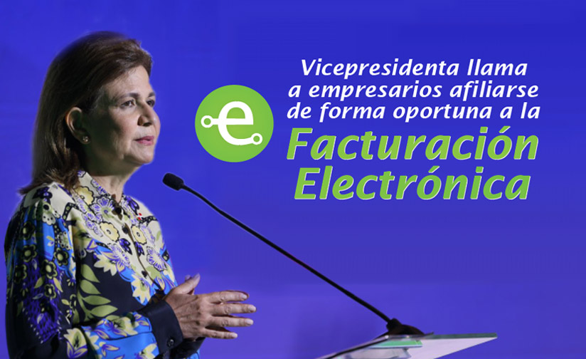 Vicepresidenta llama a empresarios afiliarse de forma oportuna a la Facturación Electrónica